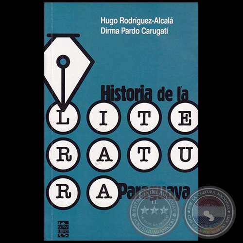 HISTORIA DE LA LITERATURA PARAGUAYA - Autores: HUGO RODRÍGUEZ ALCALÁ; DIRMA PARDO CARUGATI - Año: 2017